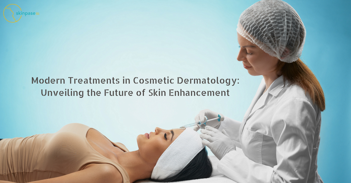 Modern Treatments in Cosmetic Dermatology: Unveiling the Future of Skin Enhancement